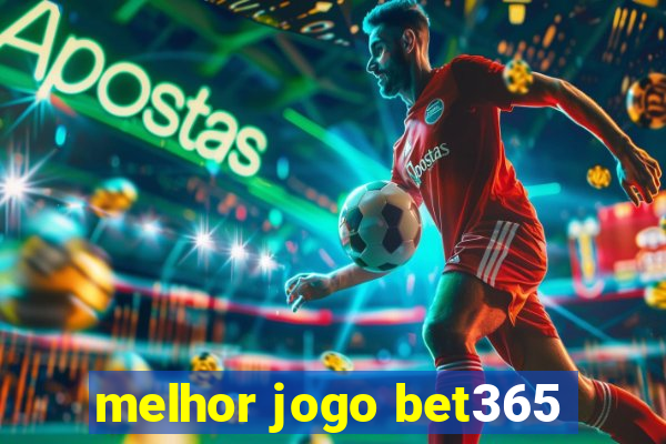 melhor jogo bet365