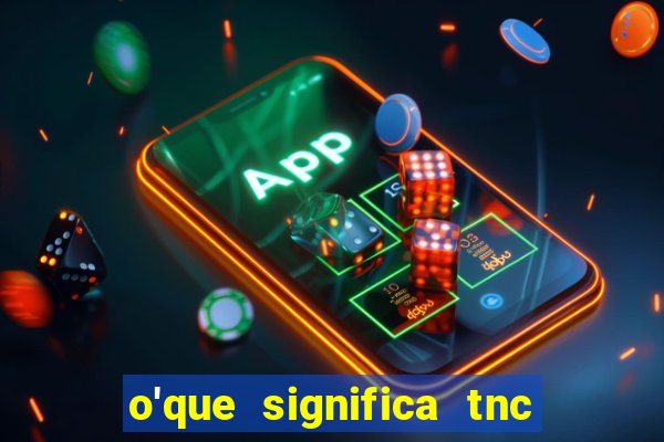 o'que significa tnc na giria