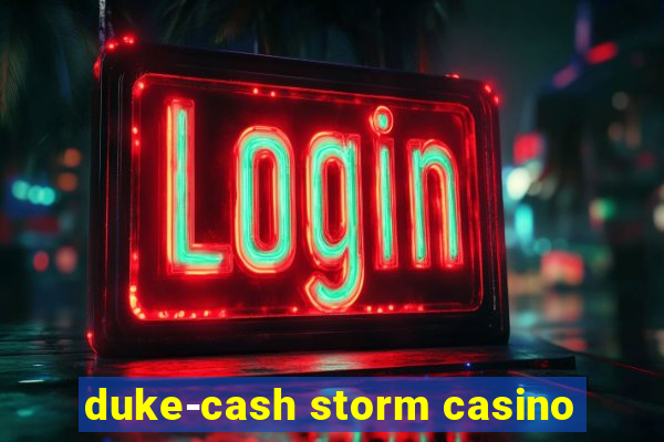 duke-cash storm casino