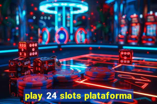 play 24 slots plataforma