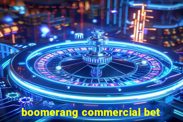 boomerang commercial bet