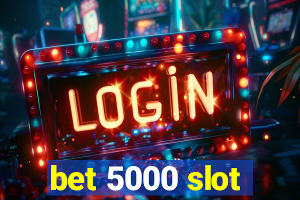 bet 5000 slot