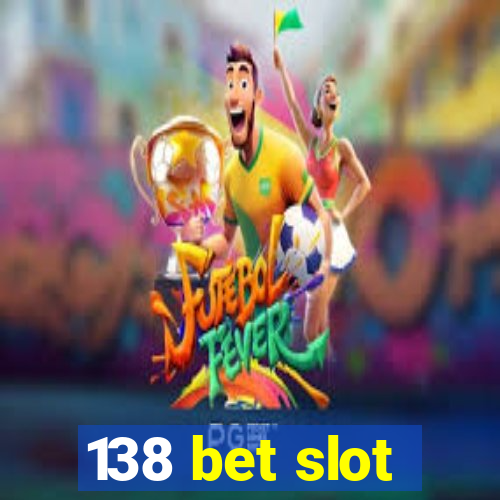 138 bet slot