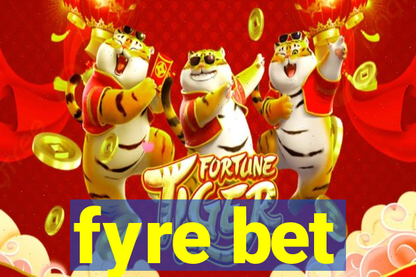 fyre bet