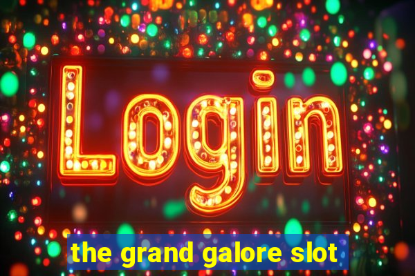 the grand galore slot