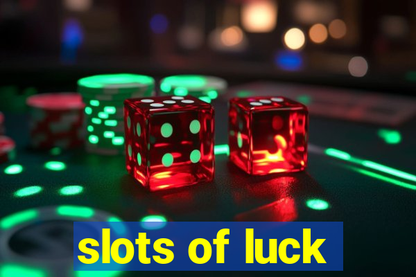 slots of luck