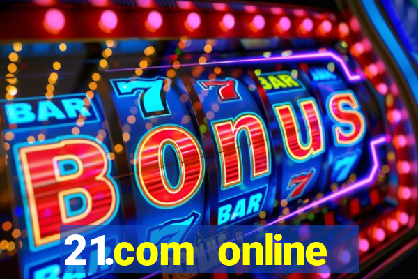 21.com online casino bonus