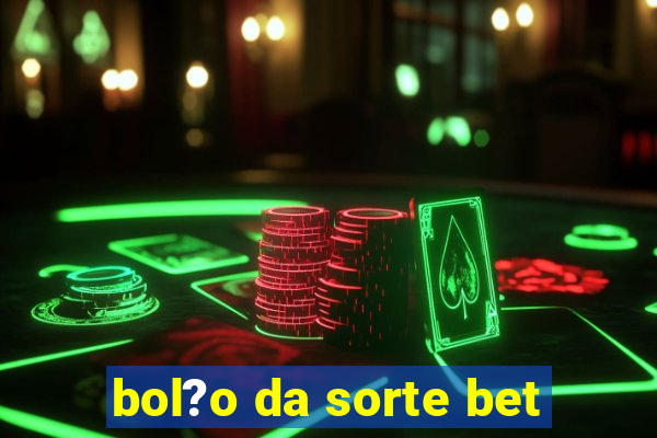 bol?o da sorte bet