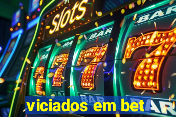 viciados em bet