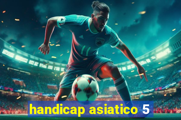 handicap asiatico 5