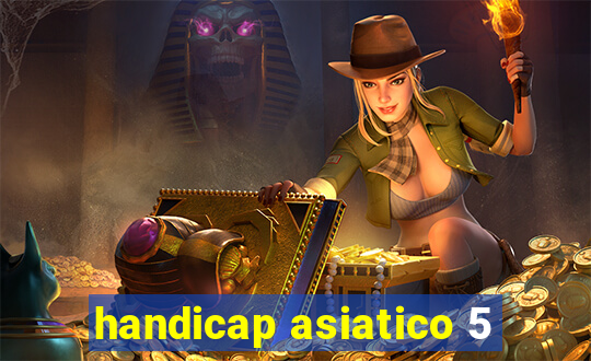 handicap asiatico 5