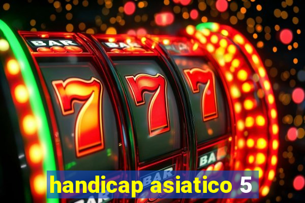 handicap asiatico 5