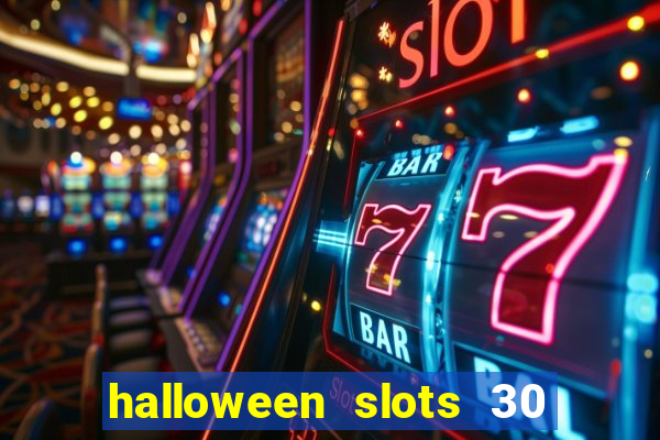 halloween slots 30 linhas dinheiro infinito