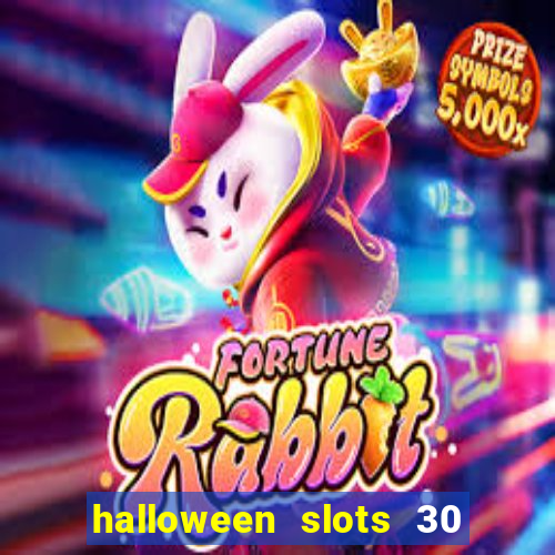 halloween slots 30 linhas dinheiro infinito