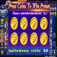 halloween slots 30 linhas dinheiro infinito