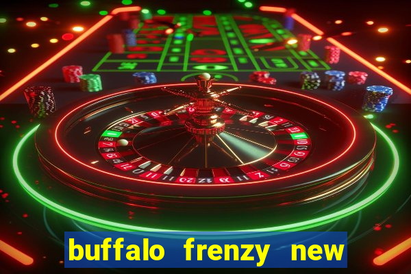 buffalo frenzy new slot game