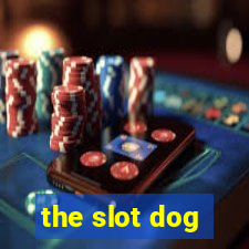 the slot dog