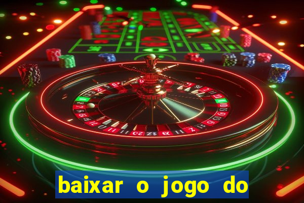 baixar o jogo do tigre que ganha dinheiro