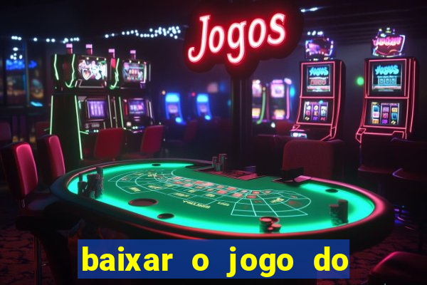 baixar o jogo do tigre que ganha dinheiro