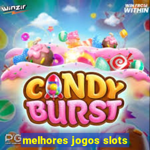 melhores jogos slots