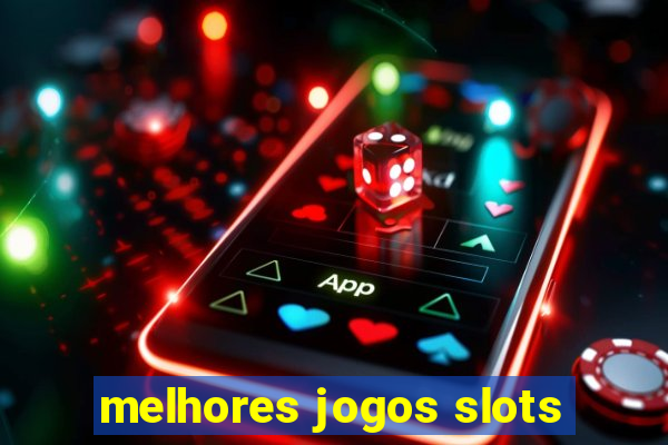 melhores jogos slots