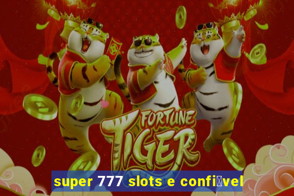 super 777 slots e confi谩vel