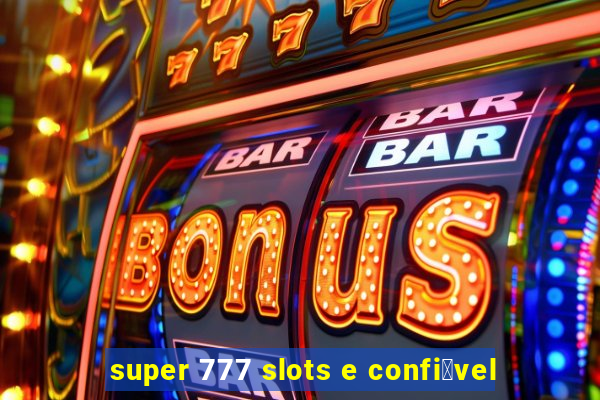 super 777 slots e confi谩vel