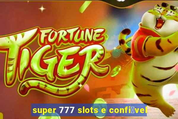 super 777 slots e confi谩vel