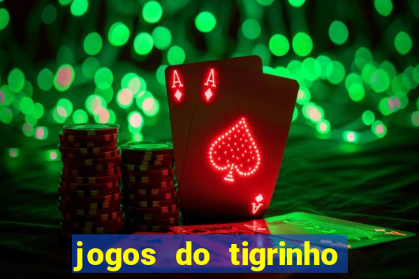 jogos do tigrinho que ganha dinheiro