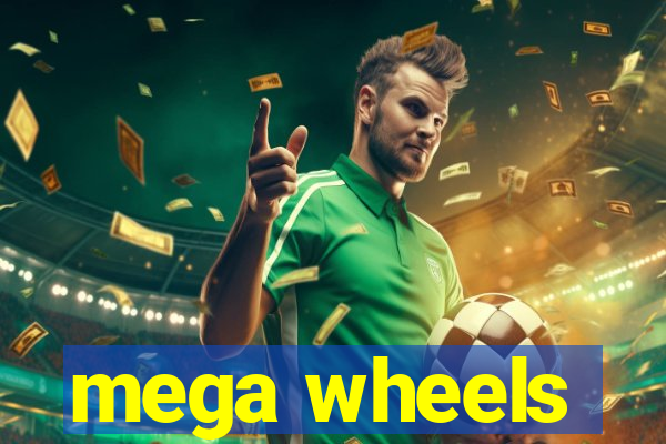 mega wheels