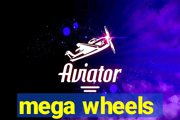 mega wheels