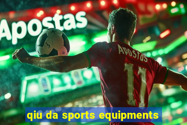 qiu da sports equipments