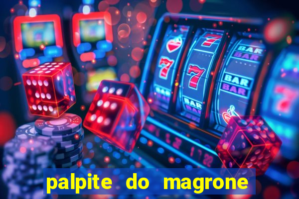 palpite do magrone para federal