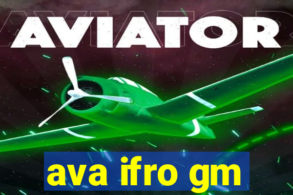 ava ifro gm