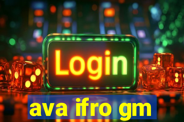 ava ifro gm