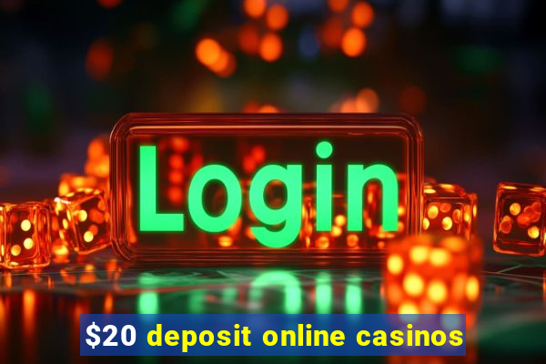 $20 deposit online casinos