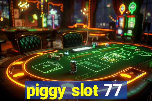 piggy slot 77