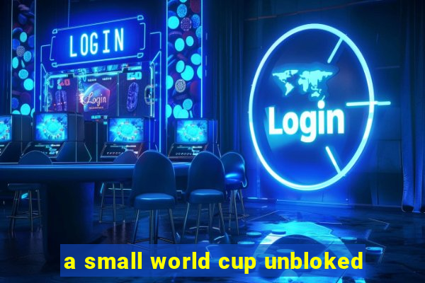 a small world cup unbloked