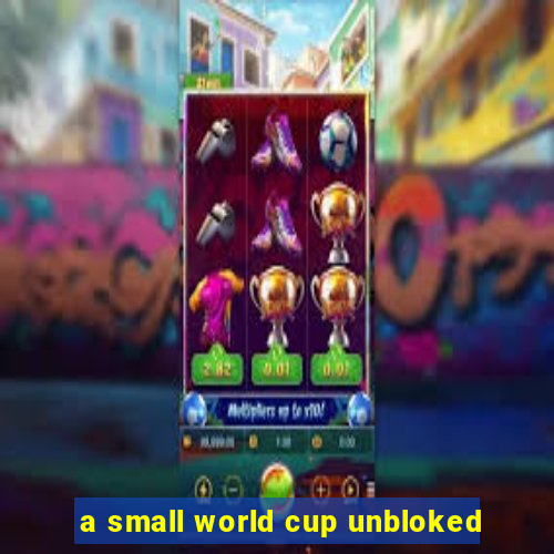 a small world cup unbloked