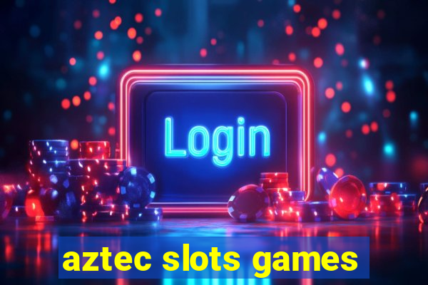 aztec slots games