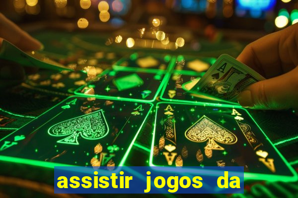 assistir jogos da champions league ao vivo