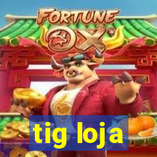 tig loja