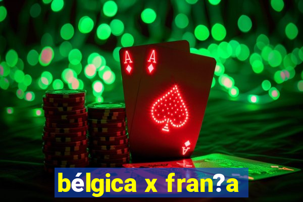 bélgica x fran?a