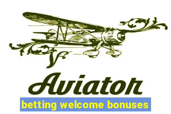 betting welcome bonuses