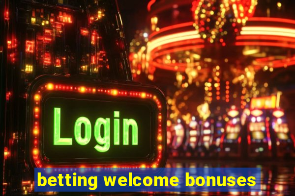 betting welcome bonuses