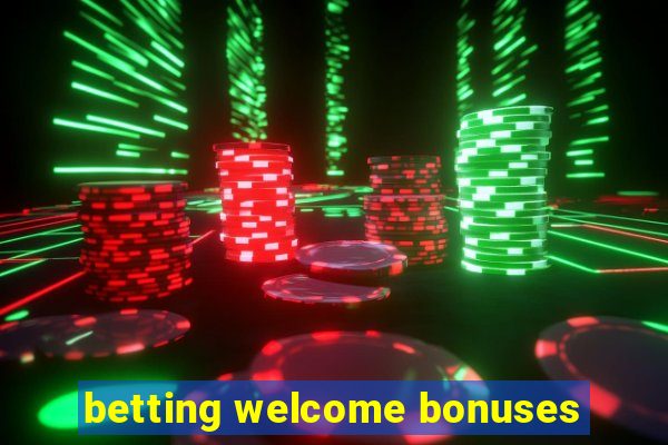 betting welcome bonuses