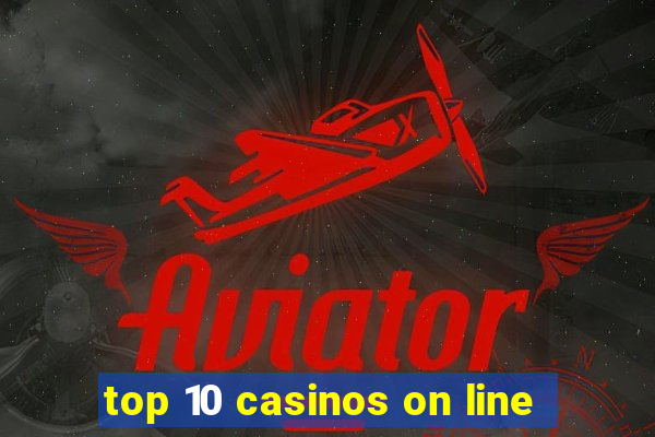 top 10 casinos on line