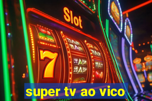 super tv ao vico