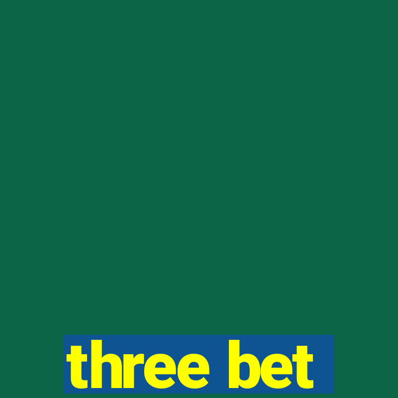 three bet