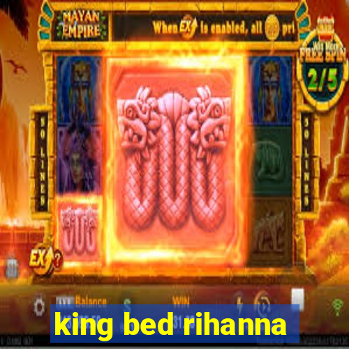 king bed rihanna